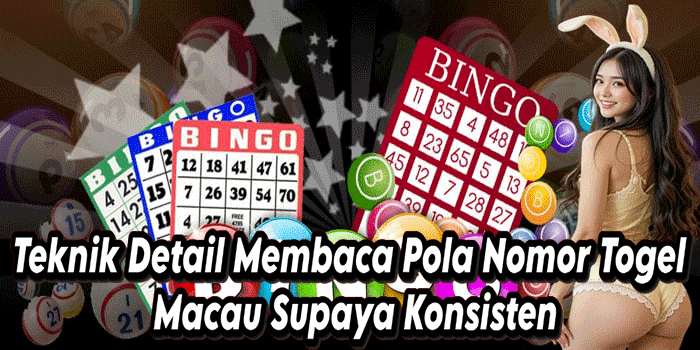 Teknik Detail Membaca Pola Nomor Togel Macau Supaya Konsisten