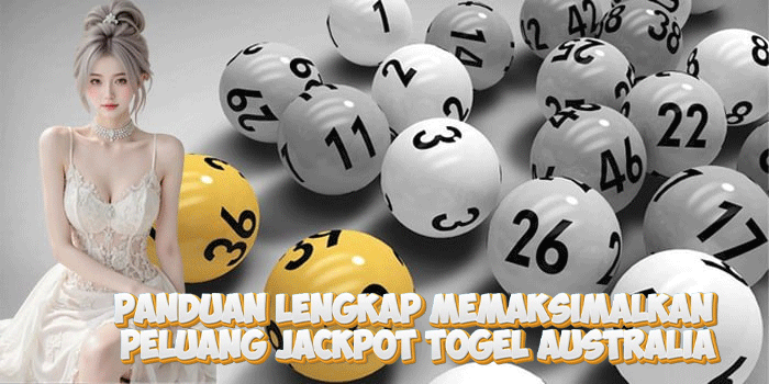 Panduan Lengkap Memaksimalkan Peluang Jackpot Togel Australia