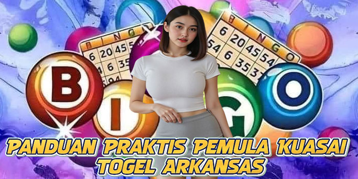 Panduan Praktis Pemula Kuasai Togel Arkansas