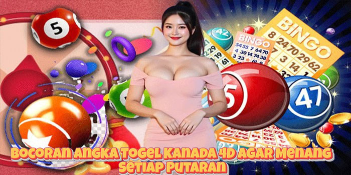 Bocoran Angka Togel Kanada 4D Agar Menang Setiap Putaran