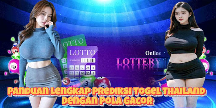 Panduan Lengkap Prediksi Togel Thailand Dengan Pola Gacor