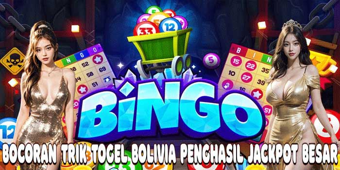 Bocoran Trik Togel Bolivia Penghasil Jackpot Besar