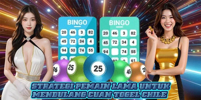 Strategi Pemain Lama Untuk Mendulang Cuan Togel Chile