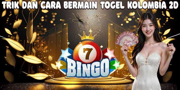 Trik Dan Cara Bermain Togel Kolombia 2D