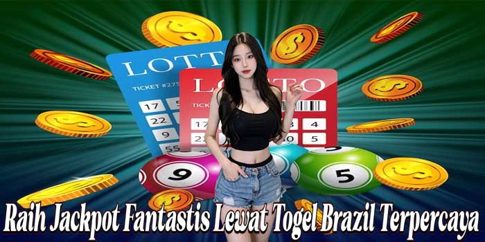 Raih Jackpot Fantastis Lewat Togel Brazil Terpercaya