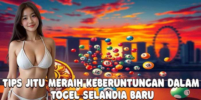 Tips Jitu Meraih Keberuntungan Dalam Togel Selandia Baru